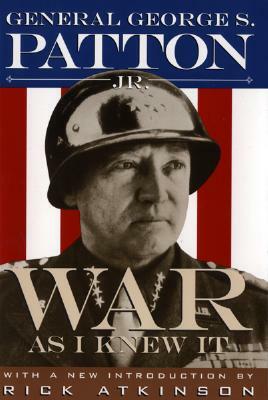 War As I Knew It by George S. Patton Jr.