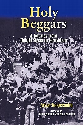 Holy Beggars: A Journey from Haight Street to Jerusalem by Aryae Coopersmith