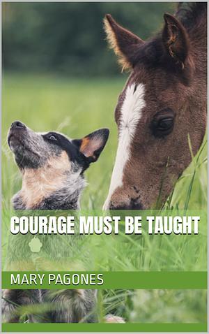 Courage Must Be Taught by Mary Pagones