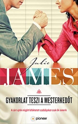 Gyakorlat teszi a mesterkedőt by Julie James