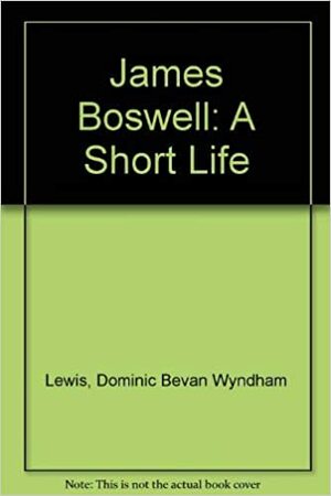 James Boswell, a Short Life. by D.B. Wyndham Lewis
