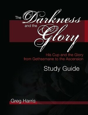 The Darkness and the Glory Study Guide by Greg Harris