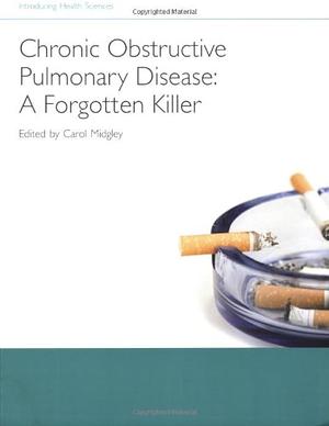 Chronic Obstructive Pulmonary Disease: A Forgotten Killer by Carol Midgley