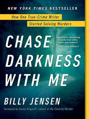 Chase Darkness with Me: How One True-Crime Writer Started Solving Murders by Billy Jensen