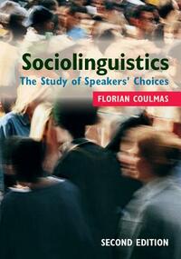 Sociolinguistics: The Study of Speakers' Choices by Florian Coulmas