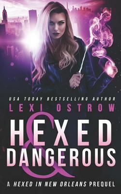Hexed and Dangerous: A Hexed in New Orleans Prequel by Lexi Ostrow