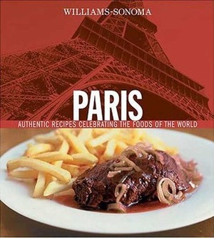 Williams-Sonoma Foods of the World: Paris: Authentic Recipes Celebrating the Foods of the World by Chuck Williams, Jean-Blaise Hall, Marlene Spieler