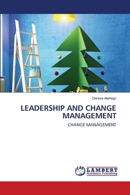 Leadership and Change Management by Derese Alehegn