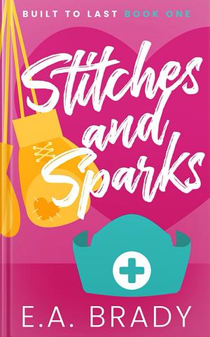 Stitches and Sparks by E.A Brady