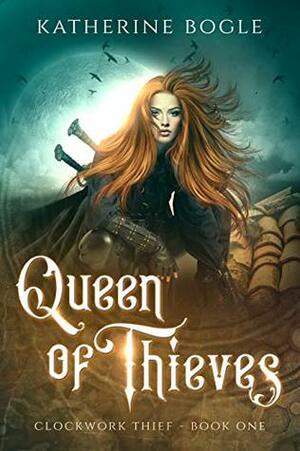 Queen of Thieves by Katherine Bogle