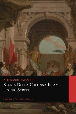 Storia della colonna infame e Altri Scritti (Graphyco Classici Italiani) by Alessandro Manzoni