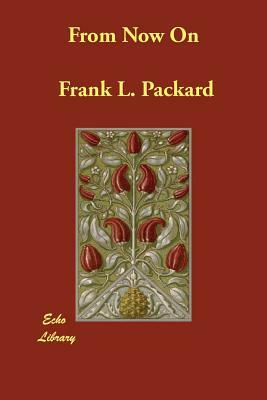 From Now On by Frank L. Packard