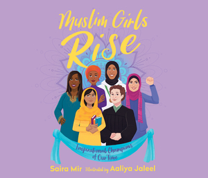 Muslim Girls Rise: Inspirational Champions of Our Time by Saira Mir