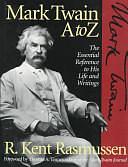 Mark Twain A to Z: The Essential Reference to His Life and Writings by R. Kent Rasmussen