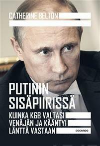 Putinin sisäpiirissä — Kuinka KGB valtasi Venäjän ja kääntyi länttä vastaan by Catherine Belton