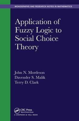 Application of Fuzzy Logic to Social Choice Theory by John N. Mordeson, Davender S. Malik, Terry D. Clark