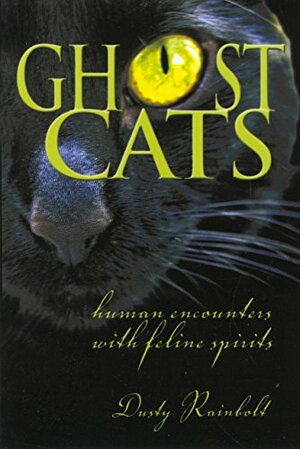 Ghost Cats: Human Encounters with Feline Spirits by Dusty Rainbolt
