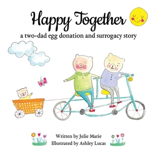 Happy Together, a two-dad egg donation and surrogacy story by Julie Marie