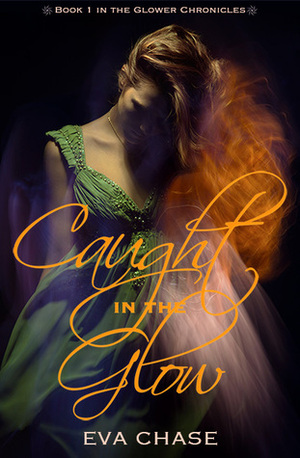 Caught in the Glow by Eva Chase