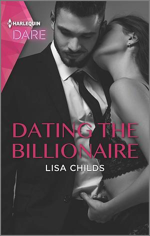 Dating the Billionaire: A Sexy Billionaire Romance by Lisa Childs, Lisa Childs