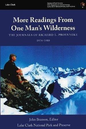 More Readings From One Man?s Wilderness: The Journals of Richard L. Proenneke, 1974-1980 by U.S. National Park Service, John Branson, Richard Proenekke, Richard Proenekke