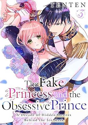 The Fake Princess and the Obsessive Prince: A Decade of Hidden Desires Behind the Ice Mask Vol. 3 by Tenten
