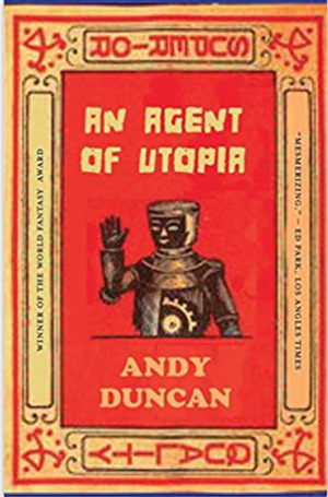 An Agent of Utopia by Andy Duncan