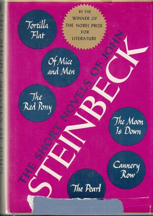 The Short Novels of John Steinbeck: Tortilla Flat / The Red Pony / Of Mice and Men / The Moon is Down / Cannery Row / The Pearl by John Steinbeck