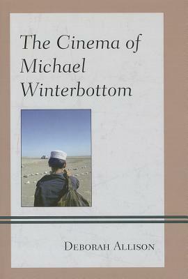 Cinema of Michael Winterbottom by Deborah Allison