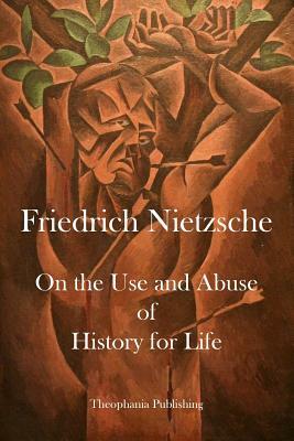 On the Use and Abuse of History for Life by Friedrich Nietzsche