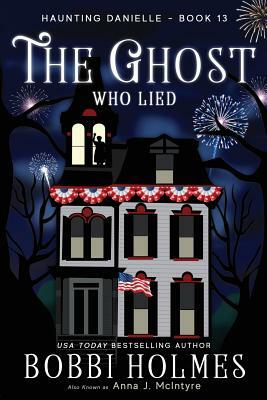 The Ghost Who Lied by Bobbi Holmes, Anna J. McIntyre