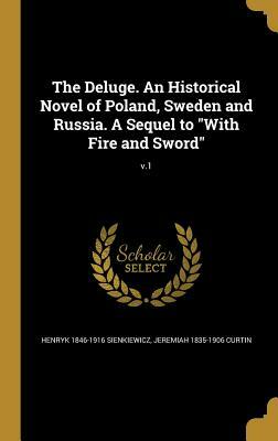 The Deluge. An Historical Novel of Poland, Sweden and Russia. A Sequel to With Fire and Sword; v.1 by Henryk Sienkiewicz