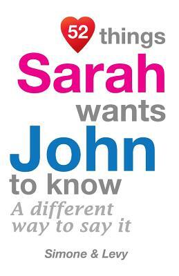 52 Things Sarah Wants John To Know: A Different Way To Say It by Levy, J. L. Leyva, Simone