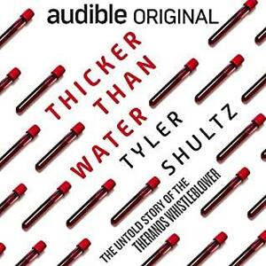 Thicker Than Water: The Untold Story of the Theranos Whistleblower by Tyler Shultz