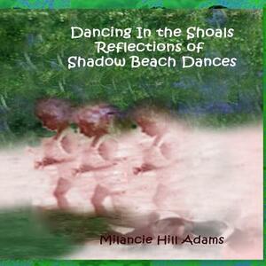 Dancing In the Shoals by Milancie Hill Adams