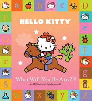 Hello Kitty: What Will You Be A to Z? by Sanrio