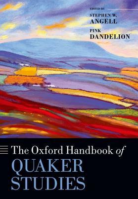 The Oxford Handbook of Quaker Studies by Pink Dandelion, Stephen W. Angell