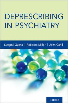 Deprescribing in Psychiatry by Rebecca Miller, John Cahill, Swapnil Gupta