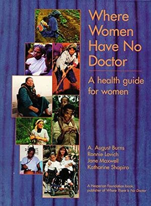 Where Women Have No Doctors: A Health Guide for Women by Katharine Shapiro, Jane Maxwell, A. August Burn