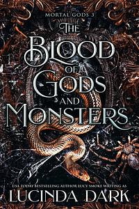 The Blood of Gods and Monsters by Lucinda Dark