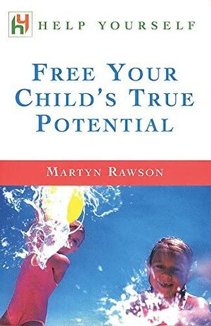 Free Your Child's True Potential by Martyn Rawson