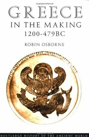 Greece in the Making, 1200-479 B.C. by Robin Osborne