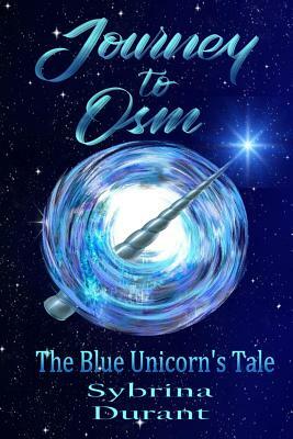 Journey to Osm: The Blue Unicorn's Tale by Sybrina Durant