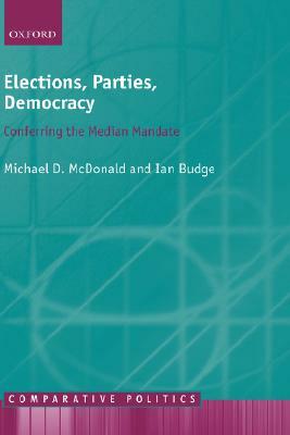 Elections, Parties, Democracy: Conferring the Median Mandate by Michael D. McDonald, Ian Budge