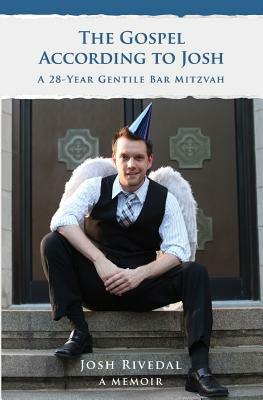 The Gospel According to Josh: A 28-Year Gentile Bar Mitzvah by Joshua Rivedal