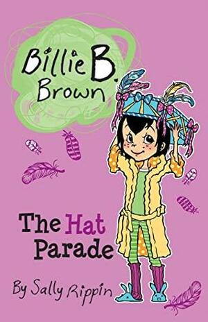 Billie B. Brown: The Hat Parade by Sally Rippin