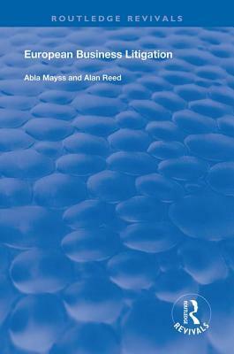 European Business Litigation by Abla Mayss, Alan Reed