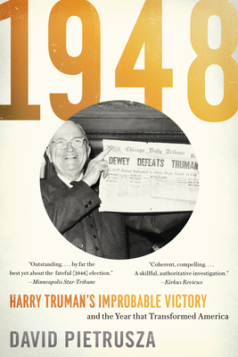 1948: Harry Truman's Improbable Victory and the Year That Transformed America by David Pietrusza