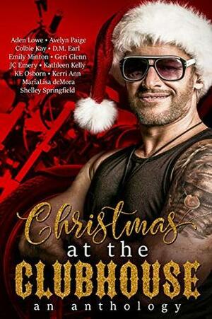 Christmas at the Clubhouse Anthology by K.E. Osborn, Aden Lowe, J.C. Emery, Jordan Marie, Emily Minton, Avelyn Paige, Kathleen Kelly, Geri Glenn, Kerri Ann, D.M. Earl, Shelley Springfield, MariaLisa deMora, Colbie Kay, Chelsea Camaron, Winter Travers