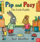 Pip and Posy: The Little Puddle by Axel Scheffler